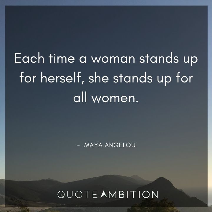 Strong Women Quotes - Each time a woman stands up for herself, she stands up for all women.