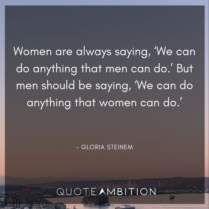 Strong Women Quotes - We can do anything that men can do.