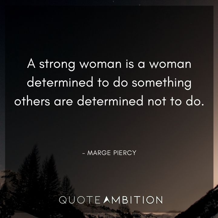 Strong Women Quotes - A strong woman is a woman determined to do something others are determined not to do.