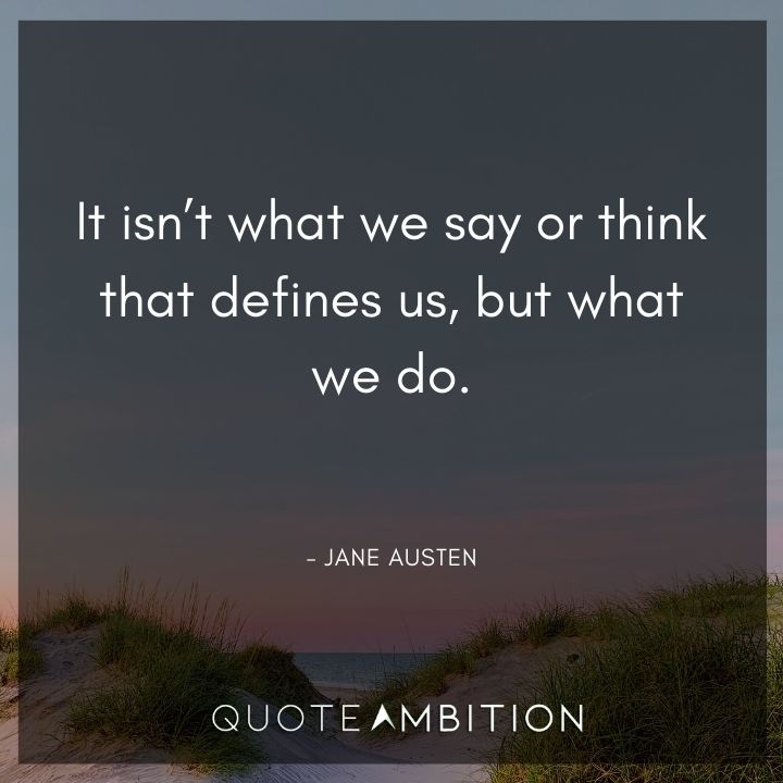 Strong Women Quotes - It isn't what we say or think that defines us, but what we do.