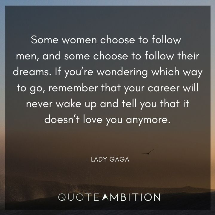 Strong Women Quotes - Some women choose to follow men, and some choose to follow their dreams.