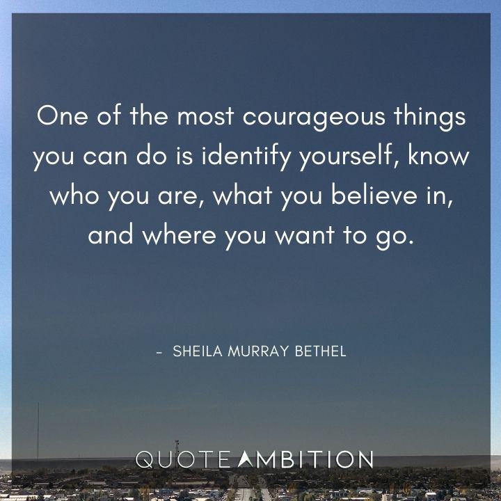 Strong Women Quotes - One of the most courageous things you can do is identify yourself.