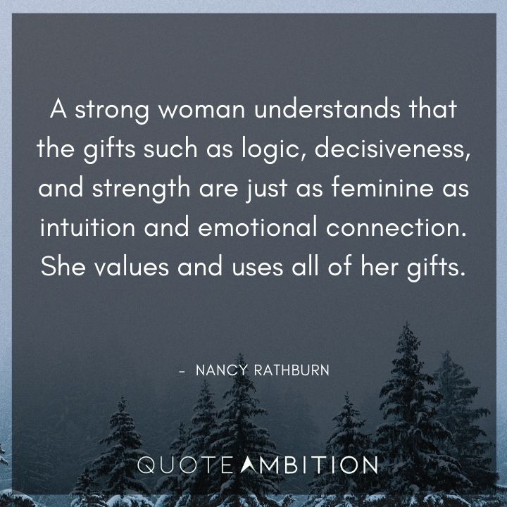 Strong Women Quotes - A strong woman understands that logic, decisiveness, and strength are just as feminine as intuition.