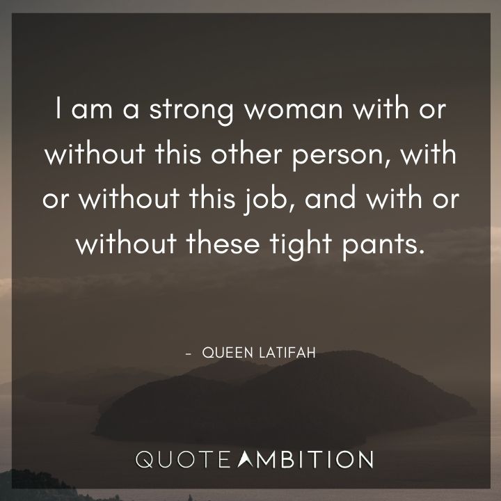 Strong Women Quotes - I am a strong woman with or without this other person, with or without this job.