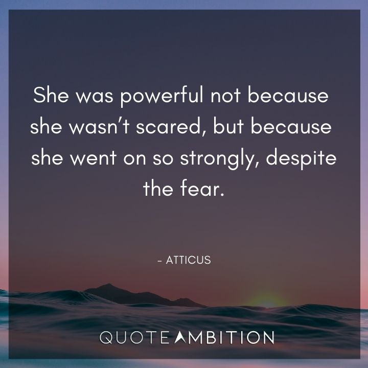 Strong Women Quotes - She was powerful not because she wasn't scared, but because she went on so strongly, despite the fear.