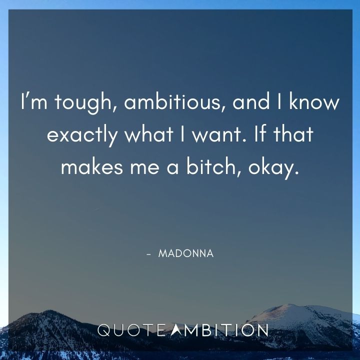Strong Women Quotes - I'm tough, ambitious, and I know exactly what I want.