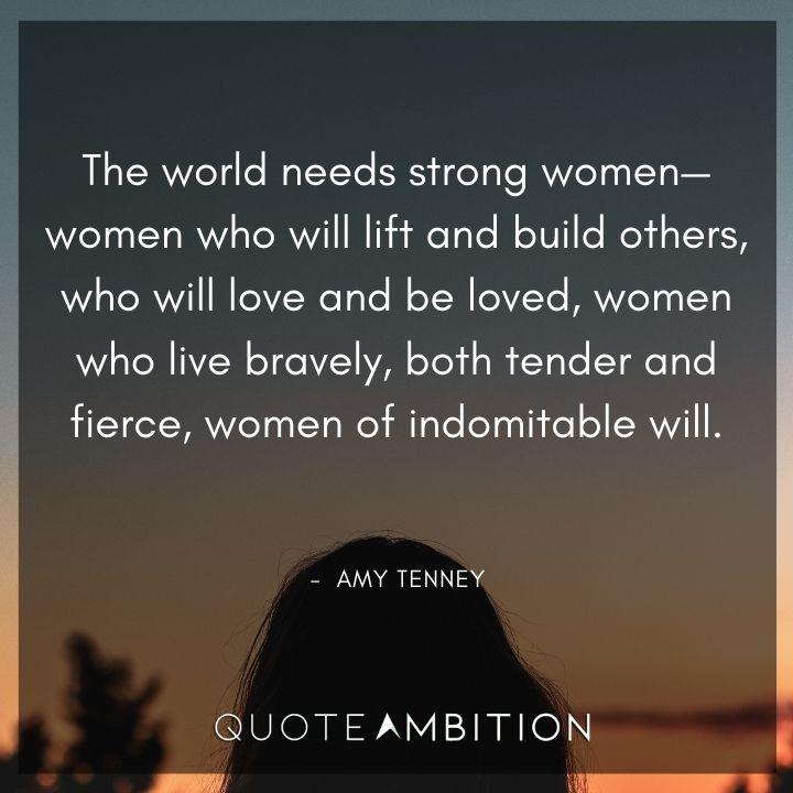 Strong Women Quotes - The world needs strong women - women who will lift and build others.