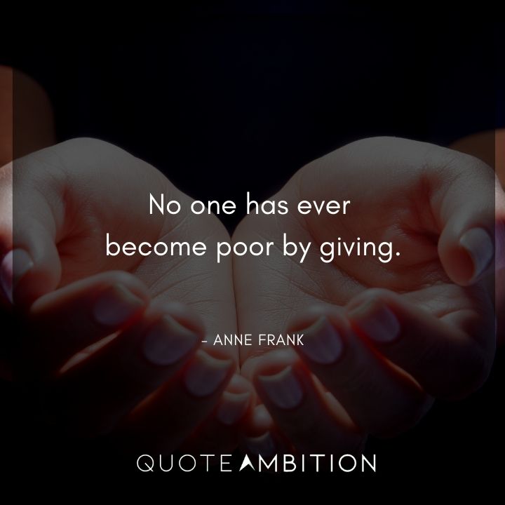 Anne Frank Quote - No one has ever become poor by giving.