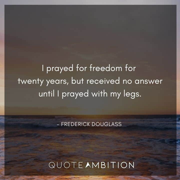 Frederick Douglass Quote - I prayed for freedom for twenty years.
