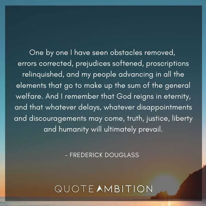 Frederick Douglass Quote - One by one I have seen obstacles removed