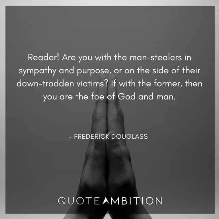 Frederick Douglass Quote - Are you with the man-stealers in sympathy and purpose