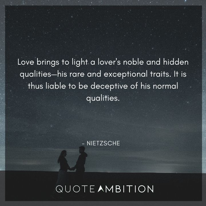 Friedrich Nietzsche Quote - Love brings to light a lover's noble and hidden qualities, his rare and exceptional traits.