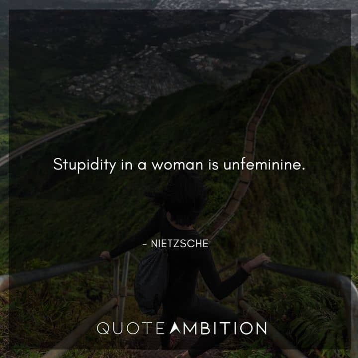 Friedrich Nietzsche Quote - Stupidity in a woman is unfeminine.