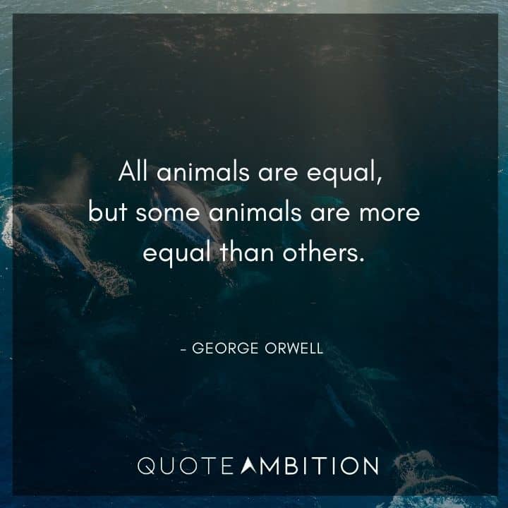 George Orwell Quote - All animals are equal.