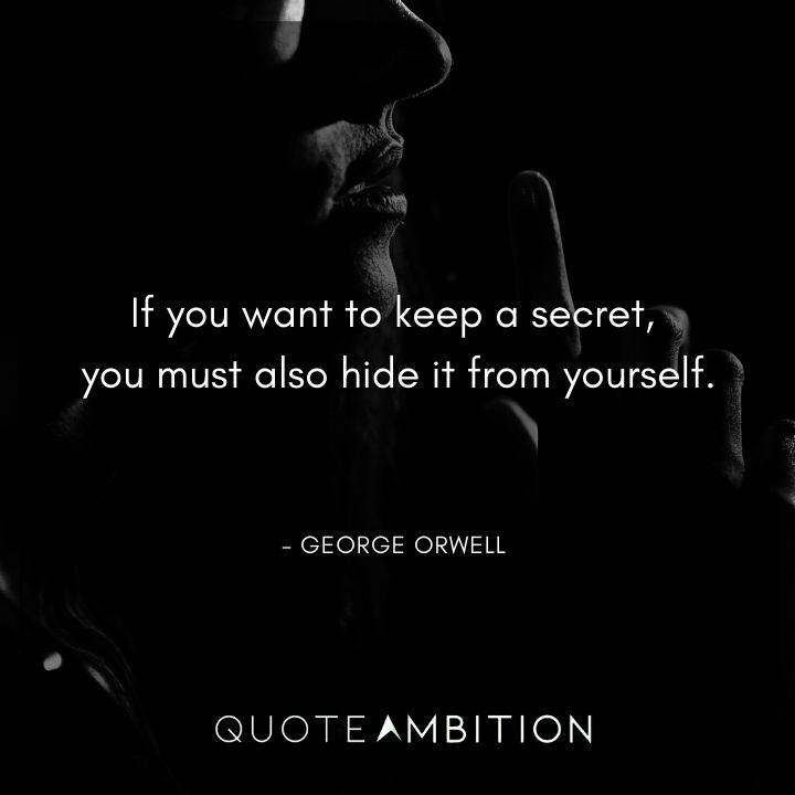 George Orwell Quote - If you want to keep a secret, you must also hide it from yourself.