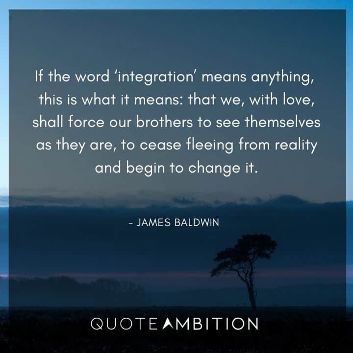 James Baldwin Quote - If the word integration means anything.