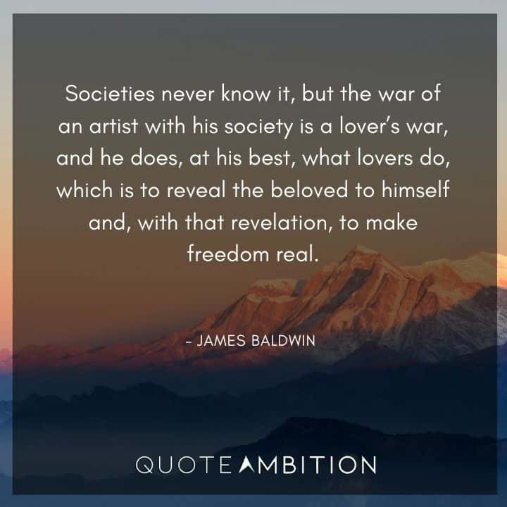James Baldwin Quote - But the war of an artist with his society is a lover's war.