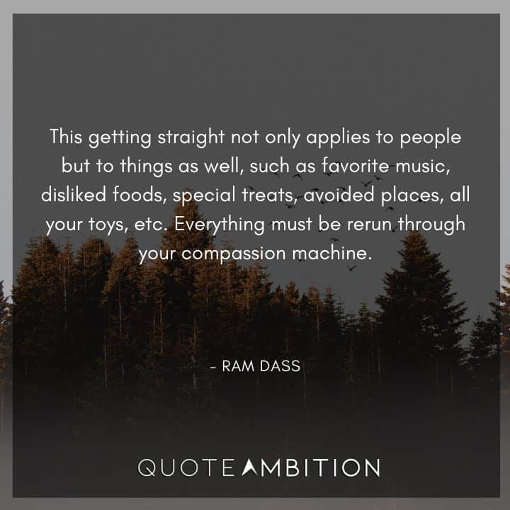 Ram Dass Quote - This getting straight not only applies to people but to things as well.