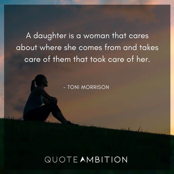 Toni Morrison Quote - A daughter is a woman that cares about where she comes from