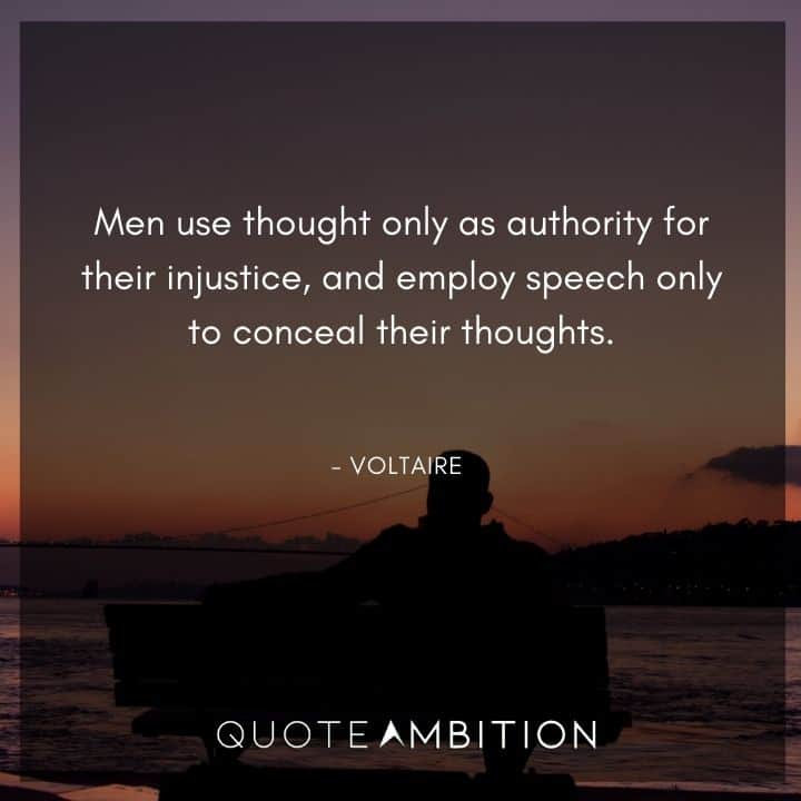 Voltaire Quote - Men use thought only as authority for their injustice