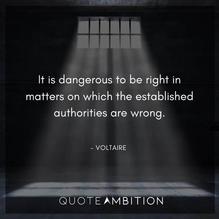 Voltaire Quote - It is dangerous to be right in matters