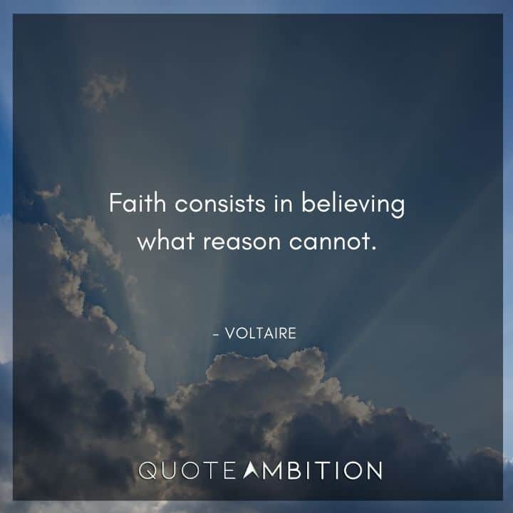 Voltaire Quote - Faith consists in believing what reason cannot.