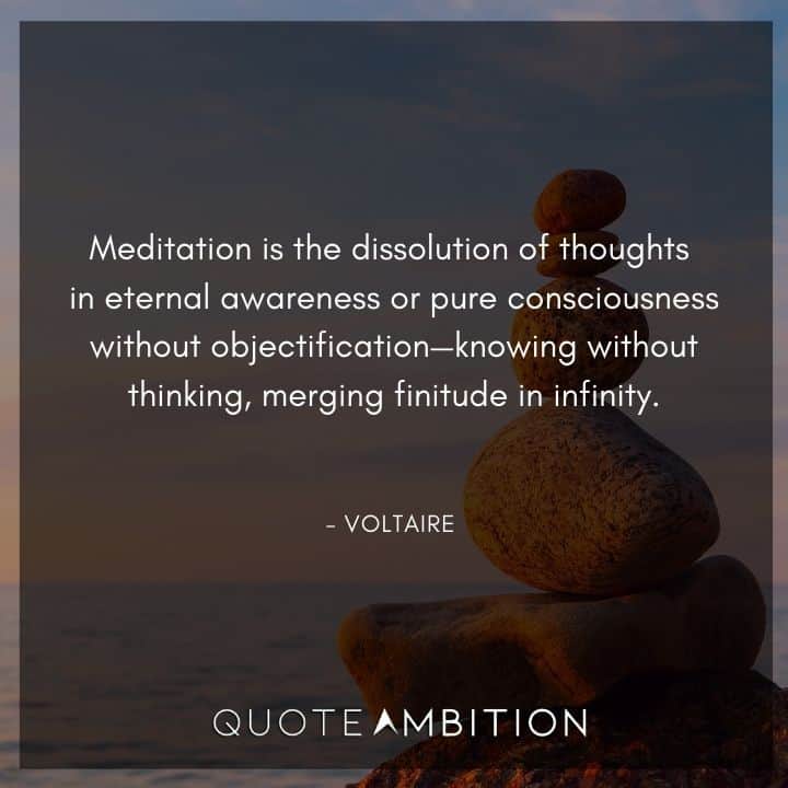 Voltaire Quote - Meditation is the dissolution of thoughts