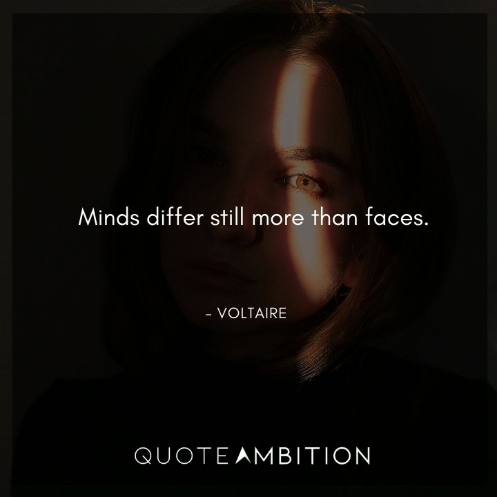 Voltaire Quote - Minds differ still more than faces.