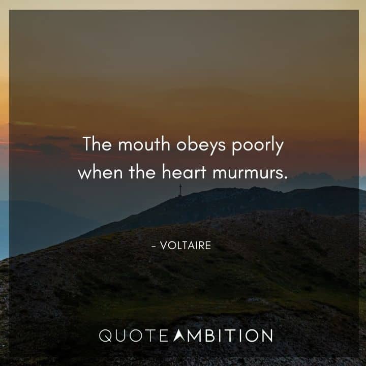 Voltaire Quote - The mouth obeys poorly when the heart murmurs.