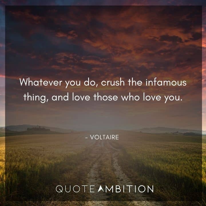 Voltaire Quote - Whatever you do, crush the infamous thing