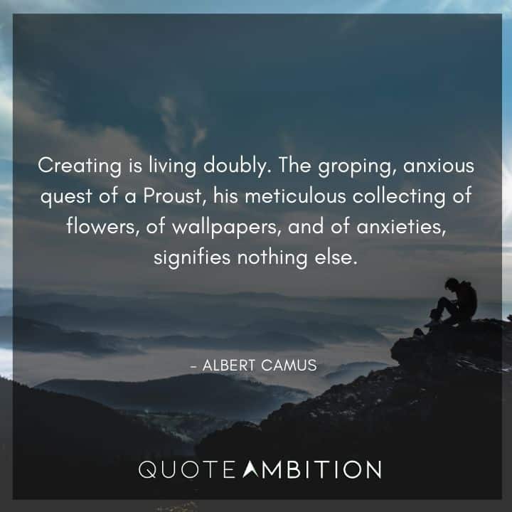 Albert Camus Quote - Creating is living doubly.