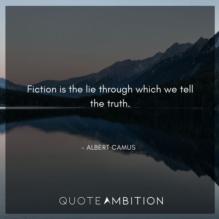 Albert Camus Quote - Fiction is the lie through which we tell the truth.