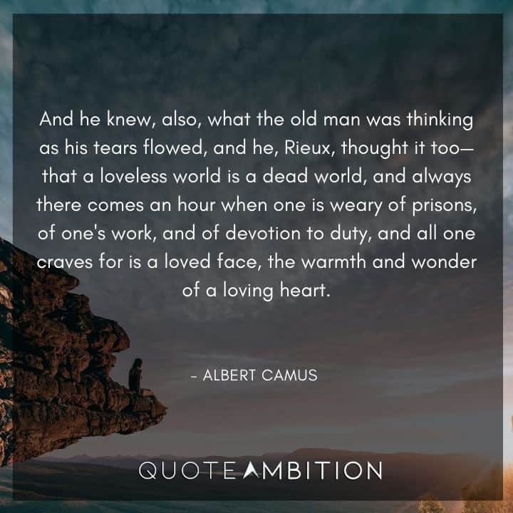 Albert Camus Quote - And he knew, also, what the old man was thinking as his tears flowed, and he, Rieux, thought it too.