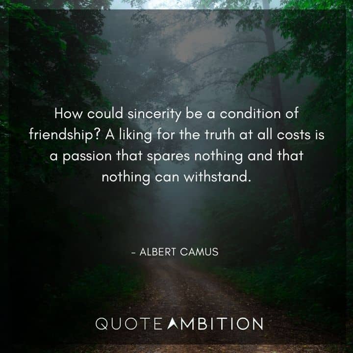 Albert Camus Quote - How could sincerity be a condition of friendship?