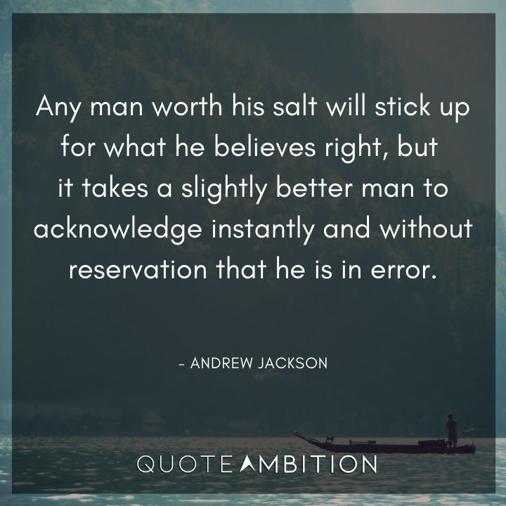 Andrew Jackson Quotes - Any man worth his salt will stick up for what he believes right.