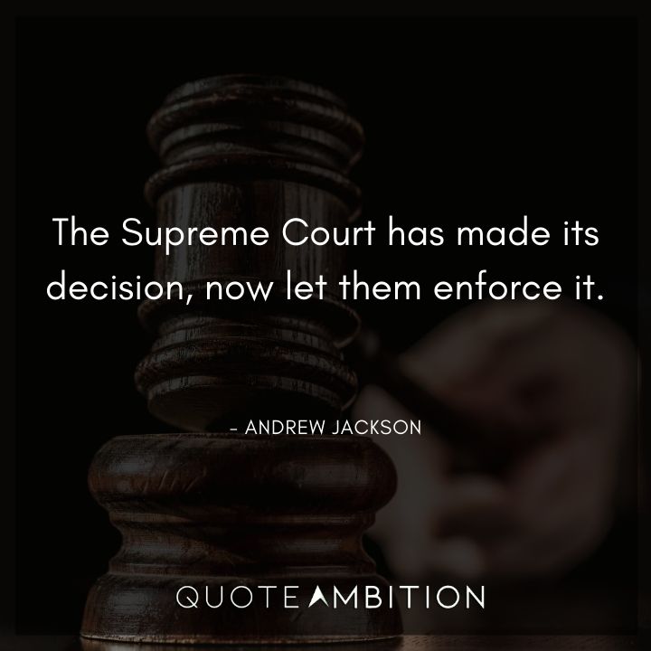 Andrew Jackson Quotes - The Supreme Court has made its decision, now let them enforce it.