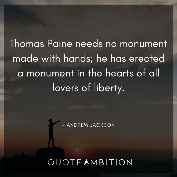 Andrew Jackson Quotes - Thomas Paine needs no monument made with hands.