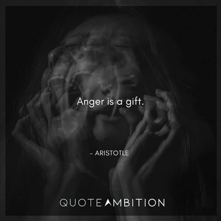 Aristotle Quote - Anger is a gift.