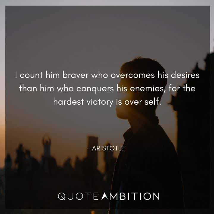 Aristotle Quote - I count him braver who overcomes his desires than him who conquers his enemies.