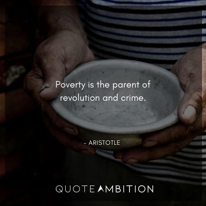 Aristotle Quote - Poverty is the parent of revolution and crime.