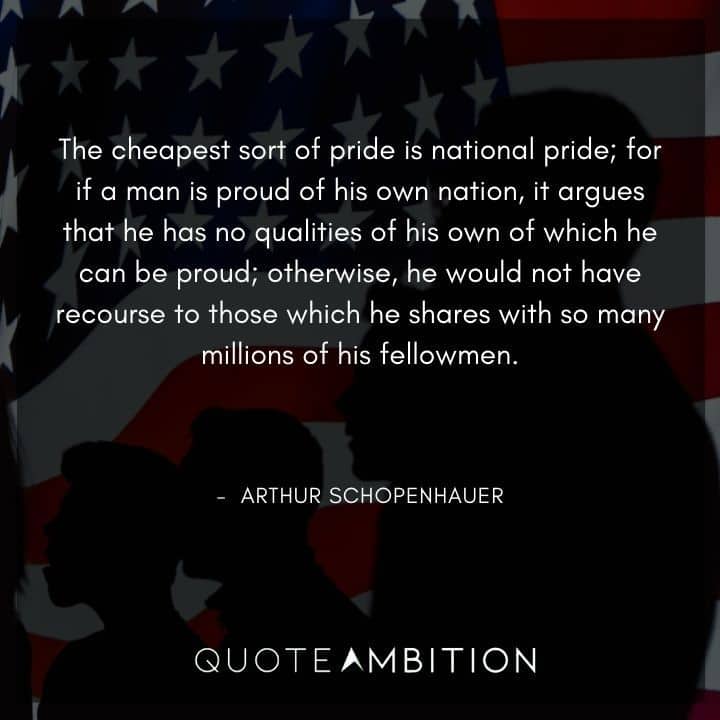 Arthur Schopenhauer Quote - The cheapest sort of pride is national pride.