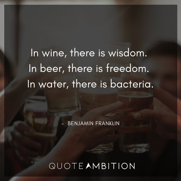 Benjamin Franklin Quotes - In wine, there is wisdom.