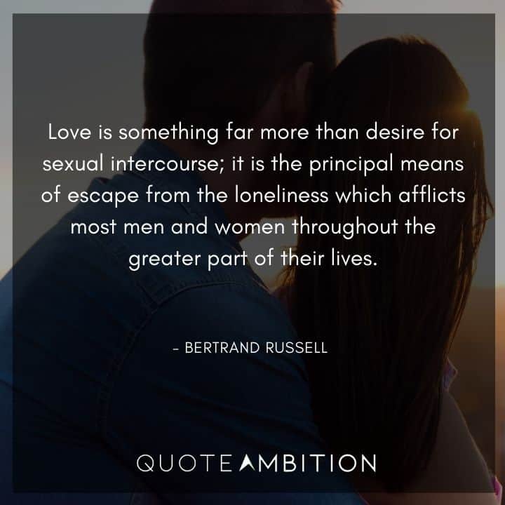 Bertrand Russell Quote - Love is something far more than desire for sexual intercourse.