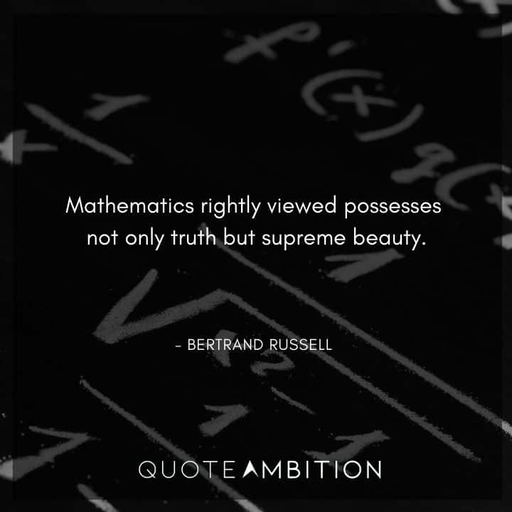 Bertrand Russell Quote - Mathematics rightly viewed possesses not only truth but supreme beauty.