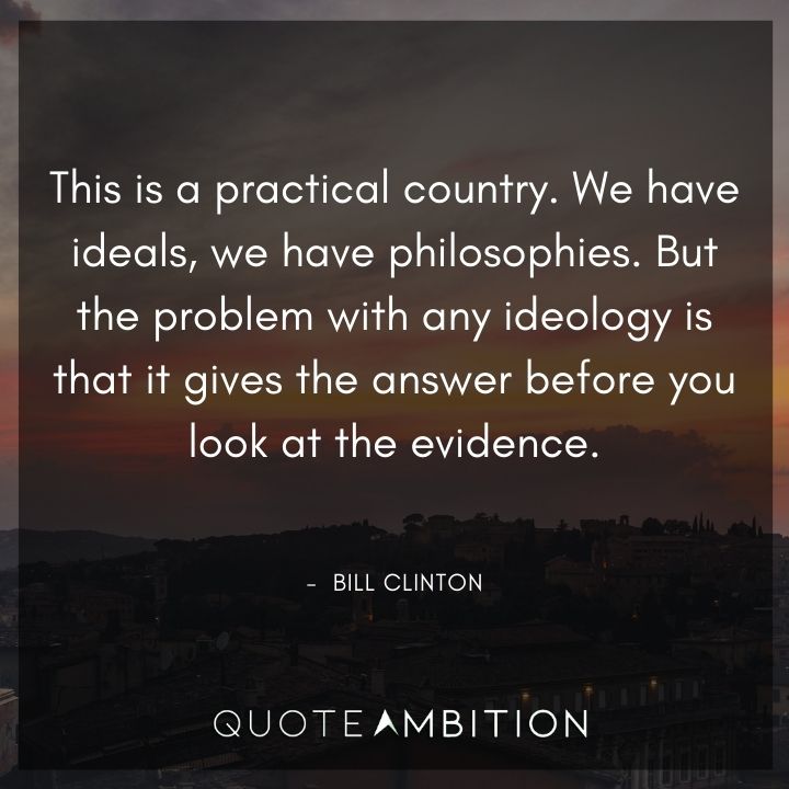 Bill Clinton Quotes - This is a practical country. We have ideals, we have philosophies.