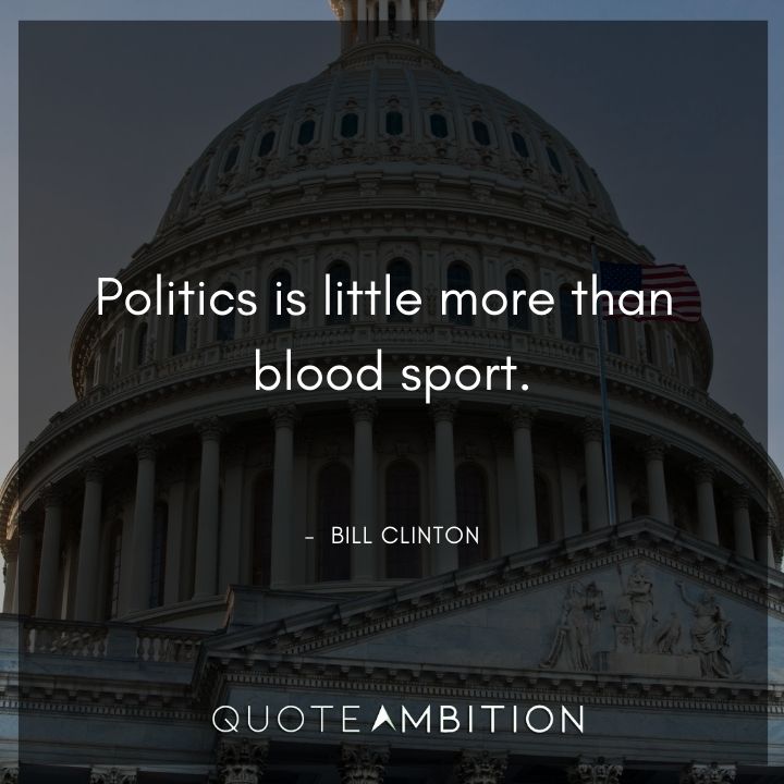 Bill Clinton Quotes About Politics