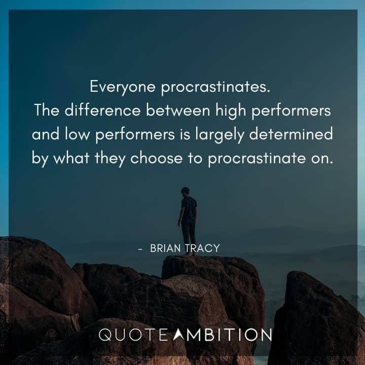 Brian Tracy Quotes - Everyone procrastinates.