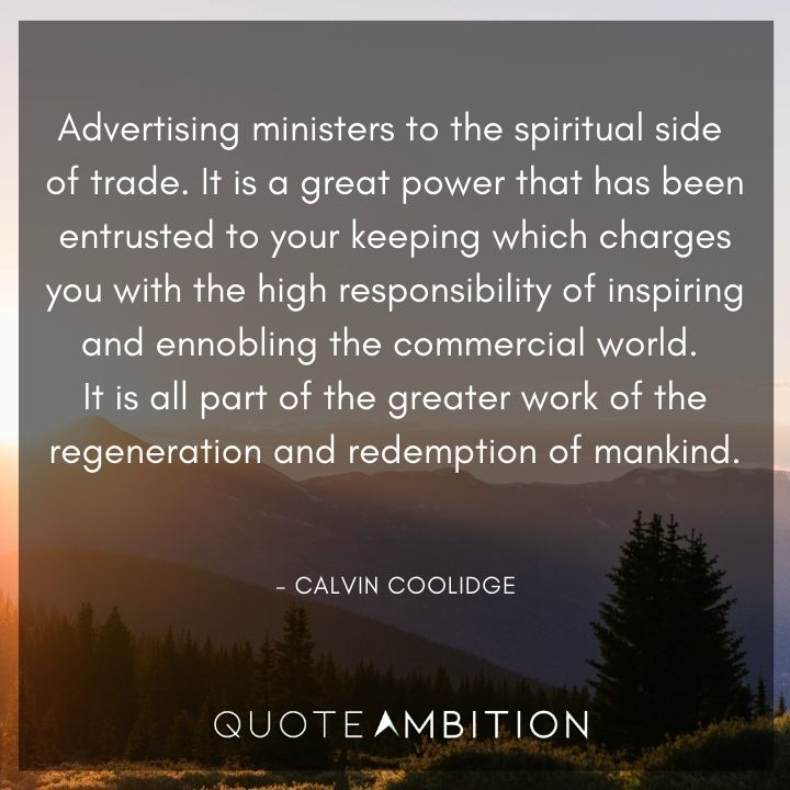 Calvin Coolidge Quotes - Advertising ministers to the spiritual side of trade.