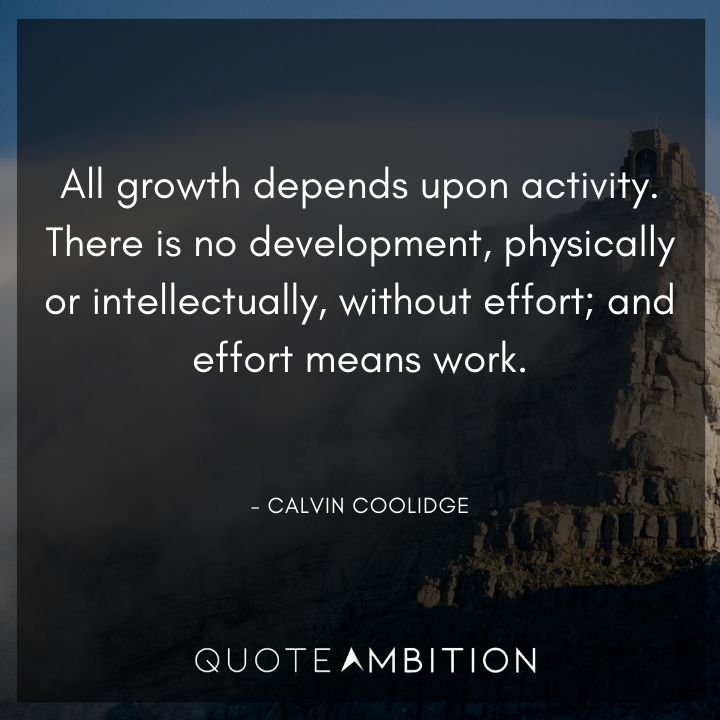 Calvin Coolidge Quotes - All growth depends upon activity.