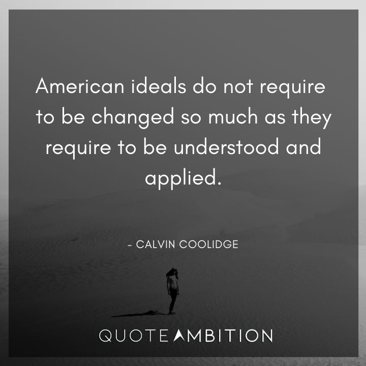 Calvin Coolidge Quotes - American ideals do not require to be changed.